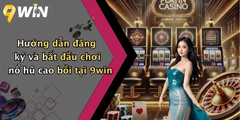 Hướng dẫn đăng ký và bắt đầu chơi nổ hũ cao bồi tại 9win