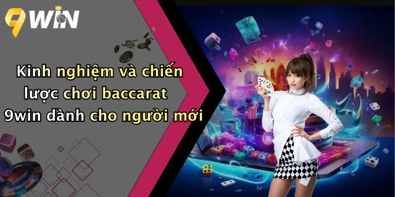Kinh nghiệm và chiến lược chơi baccarat 9win dành cho người mới