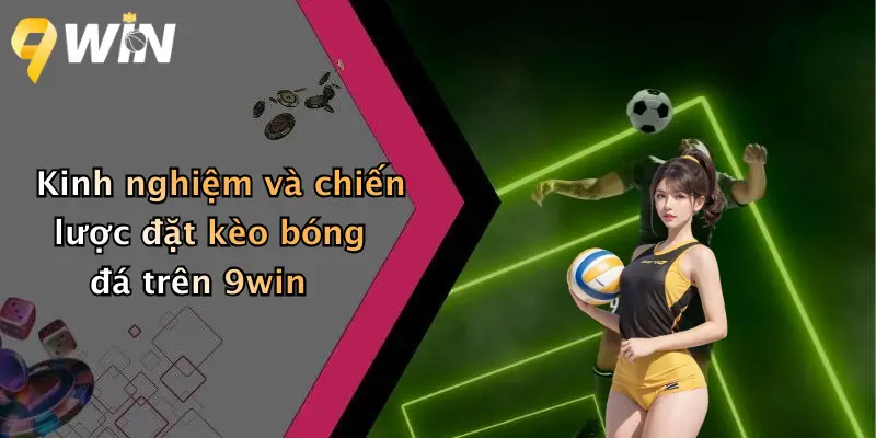 Kinh nghiệm và chiến lược đặt kèo bóng đá trên 9win