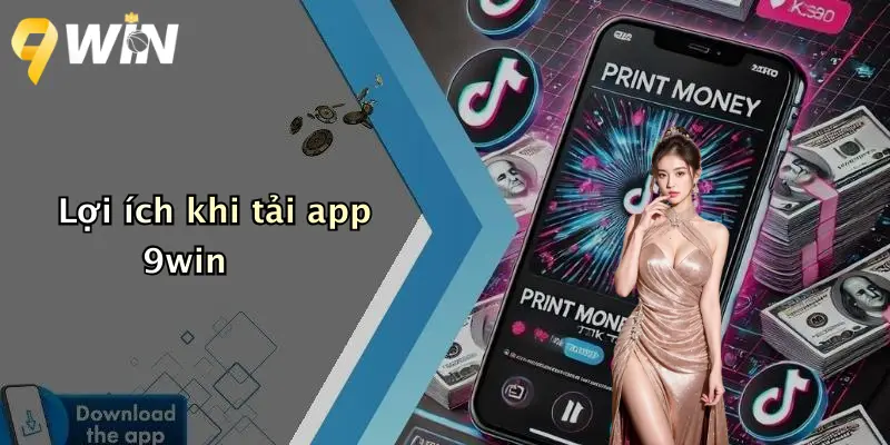 Lợi ích khi tải app 9win