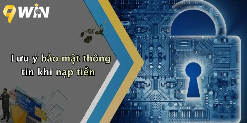 Lưu ý bảo mật thông tin khi nạp tiền