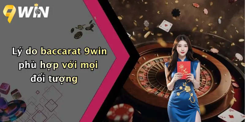 Lý do baccarat 9win phù hợp với mọi đối tượng