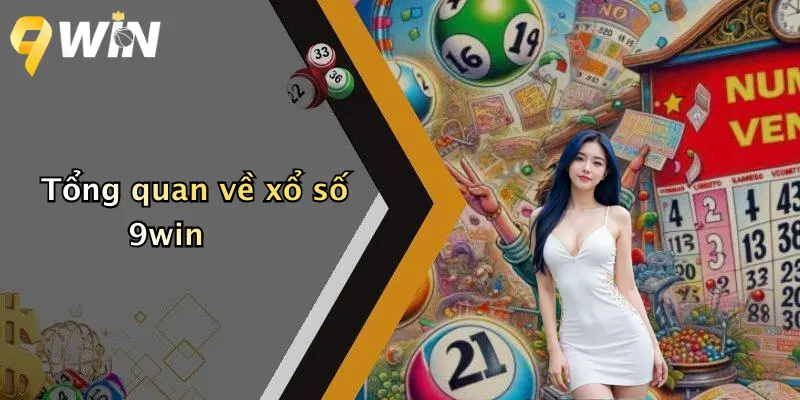 Tổng quan về xổ số 9win